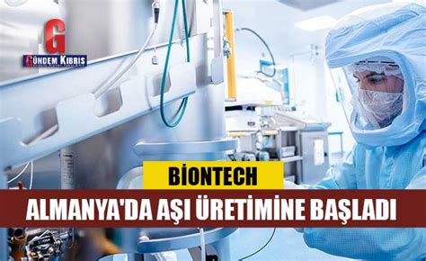 B­i­o­n­t­e­c­h­ ­A­l­m­a­n­y­a­­d­a­ ­A­ş­ı­ ­Ü­r­e­t­i­m­i­n­e­ ­B­a­ş­l­a­d­ı­